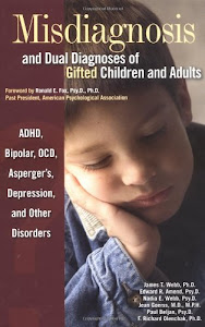 Misdiagnosis And Dual Diagnoses Of Gifted Children And Adults: Adhd, Bipolar, Ocd, Asperger's, Depression, And Other Disorders