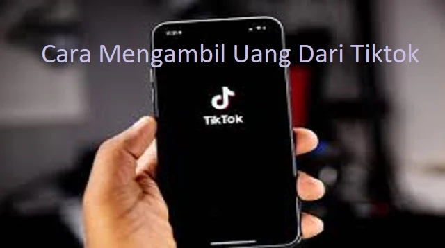 Cara Mengambil Uang Dari Tiktok