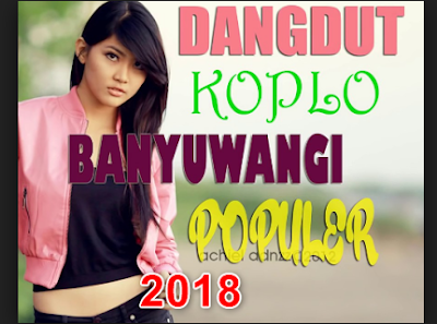 Kumpulan Lagu Banyuwangi Koplo Mp3 Terbaru Dan Terpopuler 2018