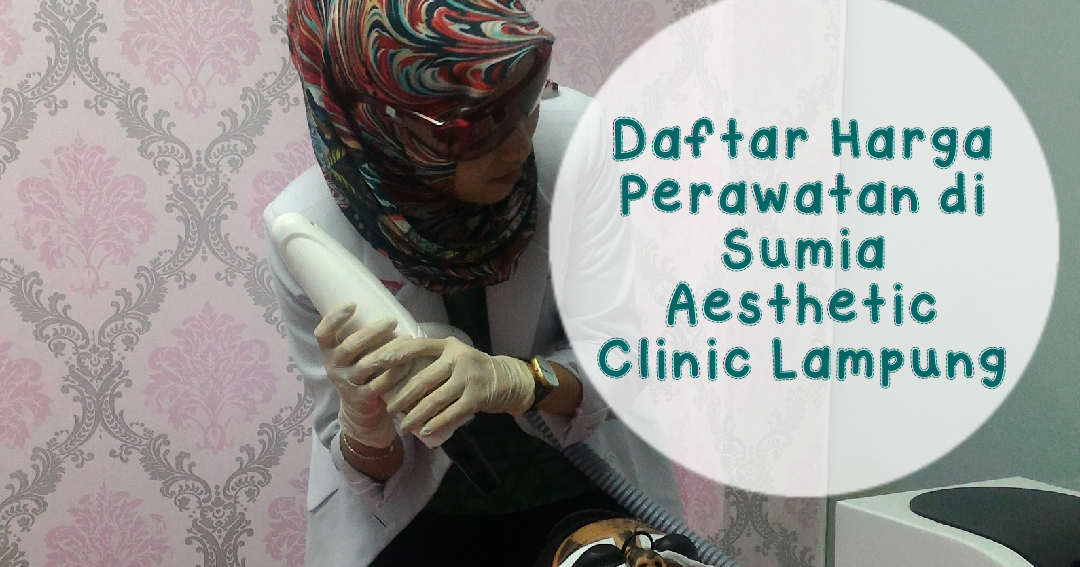 Daftar Harga Perawatan di Sumia Aesthetic Clinic Lampung 