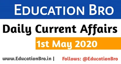 Daily Current Affairs 1st May 2020 For All Government Examinations