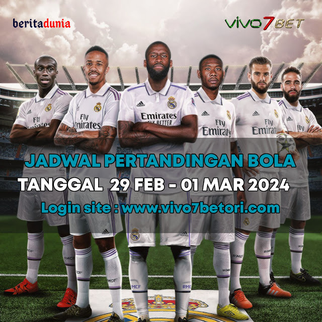 JADWAL PERTANDINGAN BOLA TANGGAL 29 FEB - 01 MAR 2024