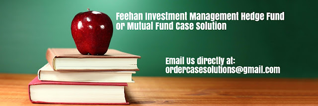 Feehan Investment Management Hedge Fund Mutual Fund Case Solution