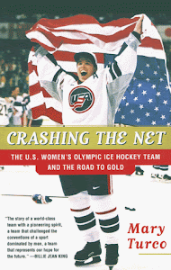 Crashing the Net: The U.S. Women's Olympic Ice Hockey Team and the Road to Gold