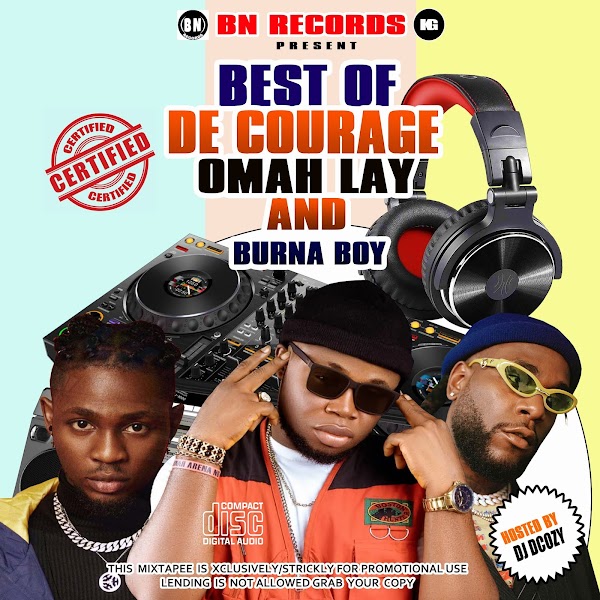 [Mixtape] Best Of De courage, Omah lay & Burna mixed by Dj dcoz