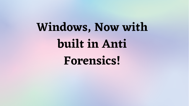Windows, Now with built in Anti Forensics! by David Cowen - Hacking Exposed Computer Forensics Blog