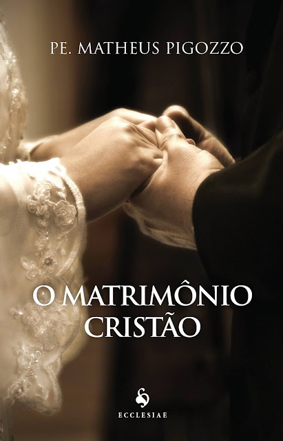 LIVROS CATÓLICOS PARA MULHERES - O MATRIMÔNIO CRISTÃO DO PADRE MATHEUS PIGOZZO