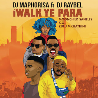 DJ Maphorisa & DJ-Raybel-feat-Moonchild-Sanelly-K-O-&-Zulu-Mkhathini-iWalk-Ye-Phara