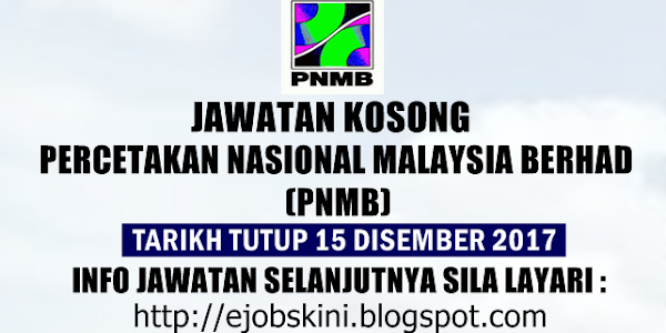 Jawatan Kosong Percetakan Nasional Malaysia Berhad (PNMB) - 15 Disember 2017