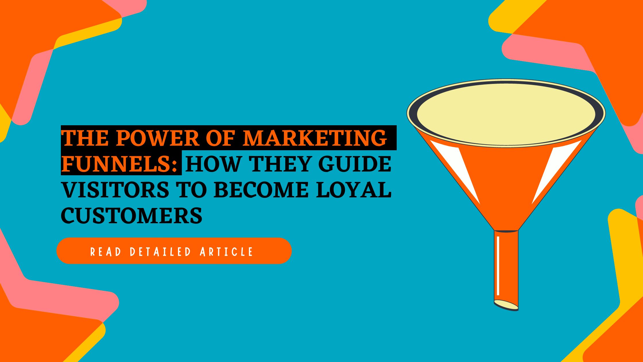 The Power of Marketing Funnels: How They Guide Visitors to Become Loyal Customers