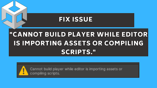 Cannot build player while editor is importing assets or compiling scripts