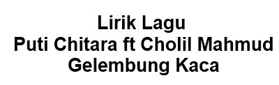  Lirik  Lagu  Puti Chitara ft Cholil Mahmud Gelembung Kaca  