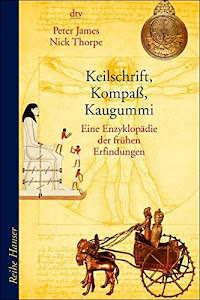 Keilschrift, Kompass, Kaugummi: Eine Enzyklopädie der frühen Erfindungen (Reihe Hanser)