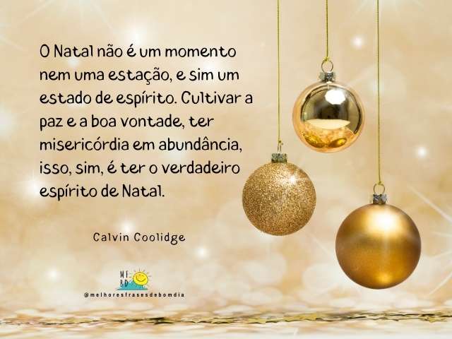 Frases de Natal - O Natal não é um momento nem uma estação, e sim um estado de espírito.