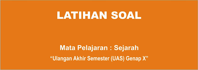 Latihan Soal Sejarah Indonesia UAS Genap Kelas X Terbaru