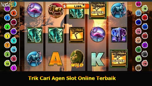 Trik Cari Agen Slot Online Terbaik