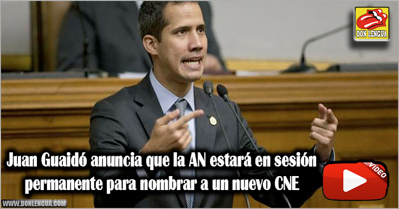 Juan Guaidó anuncia que la AN estará en sesión permanente para nombrar a un nuevo CNE