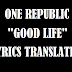 Terjemahan Lirik Lagu One Republic - Good Life
