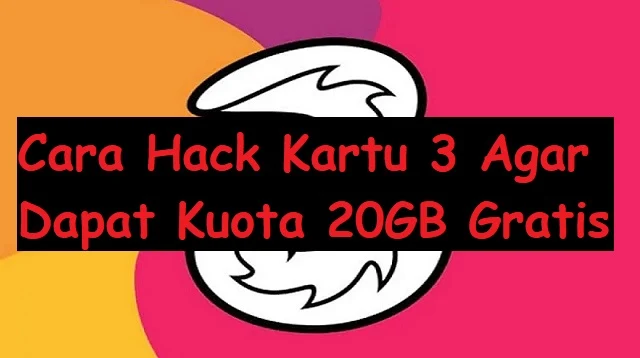 Cara Hack Kartu 3 Agar Dapat Kuota 20GB Gratis