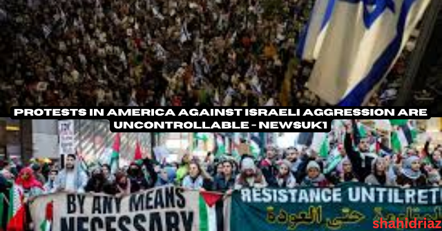 Protests in America against Israeli aggression are uncontrollable - newsuk1