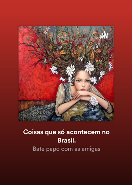 Podcast Bate papo com as amigas: Coisas que só acontecem no Brasil.