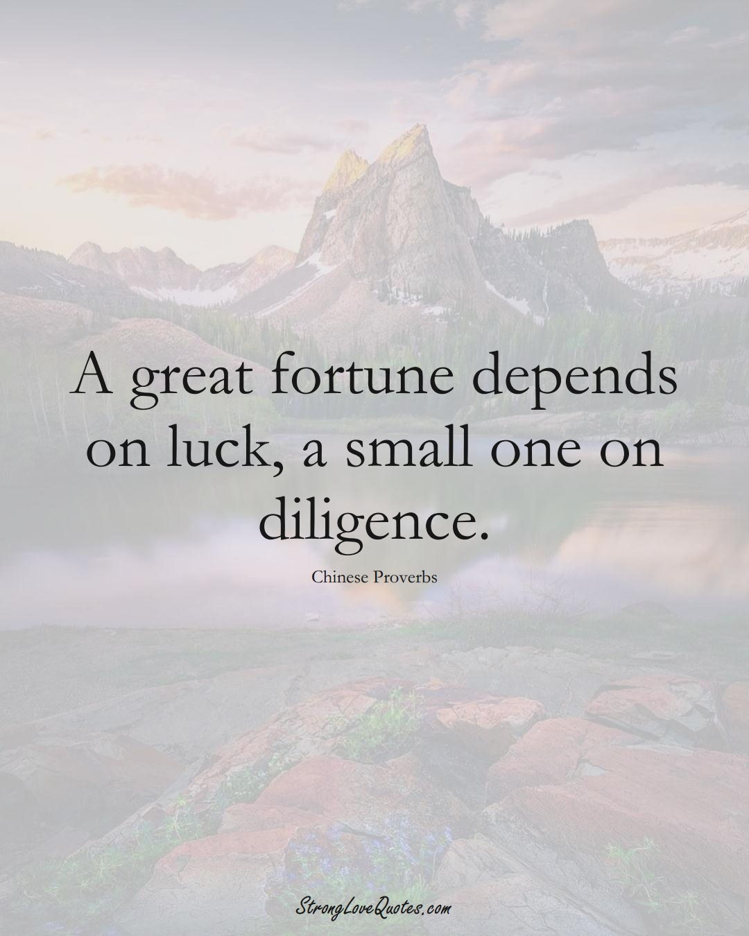 A great fortune depends on luck, a small one on diligence. (Chinese Sayings);  #AsianSayings
