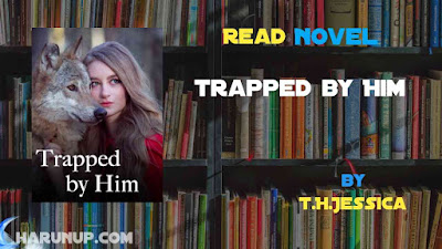 Read Trapped by Him Novel Full Episode