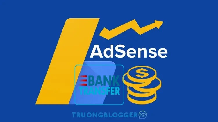 Hướng dẫn cách nhận tiền Google Adsense qua Ngân hàng thành công