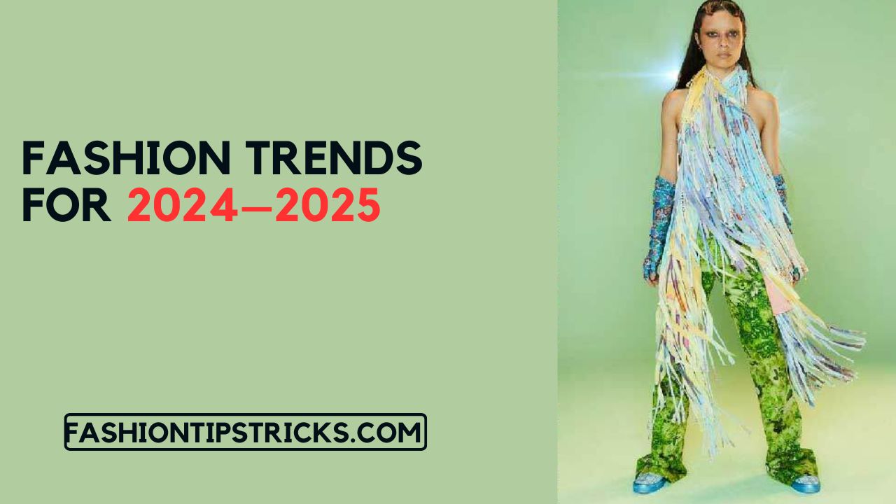 Fashion Trends for 2024–2025