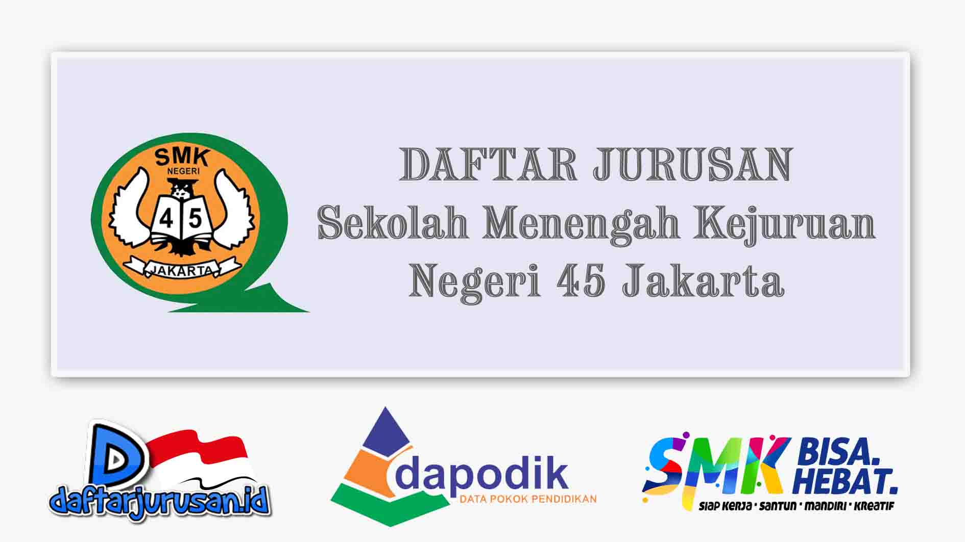 Daftar Jurusan SMK Negeri 45 Jakarta Barat