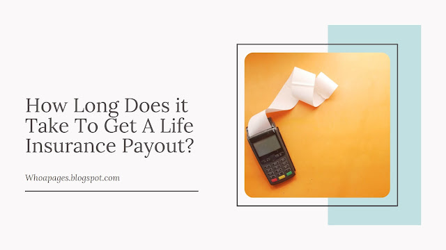 How Long Does it Take To Get A Life Insurance Payout?