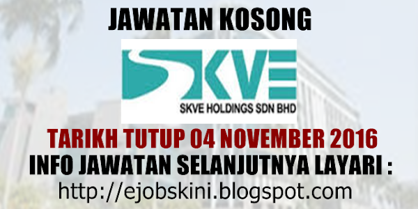 Jawatan Kosong SKVE Holdings Sdn Bhd - 04 November 2016