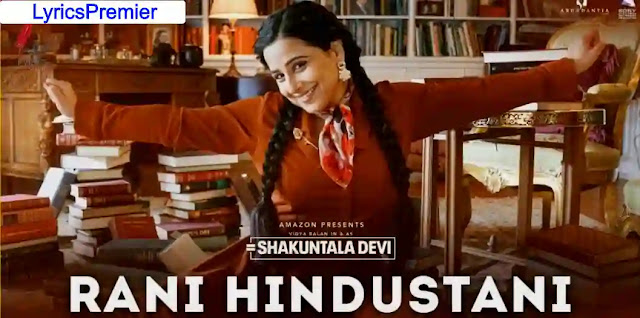 Rani Hindustani Lyrics in English- Shakuntala Devi| Vidya Balan| Sunidhi Chauhan