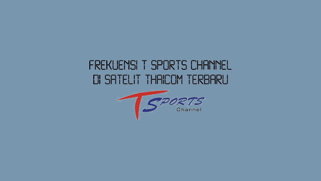 Frekuensi T Sports Channel di Thaicom Terbaru