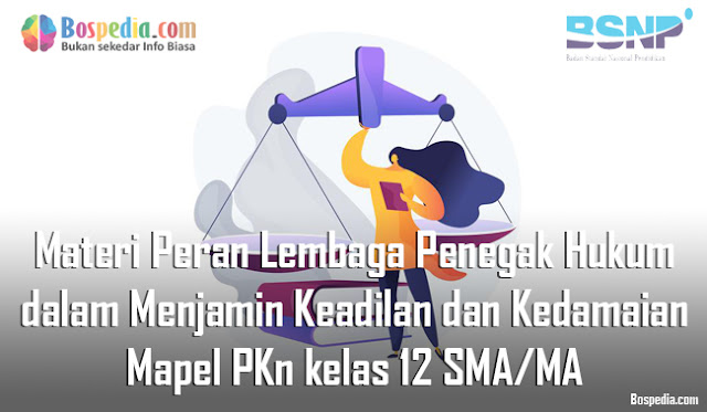 Materi Peran Lembaga Penegak Hukum dalam Menjamin Keadilan dan Kedamaian Mapel PKn kelas 12 SMA/MA