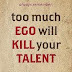 "Ego of Art " means "kill Talent"