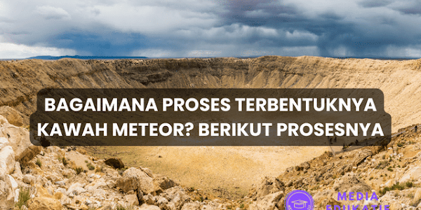 Bagaimana Proses Terbentuknya Kawah Meteor? Berikut Prosesnya
