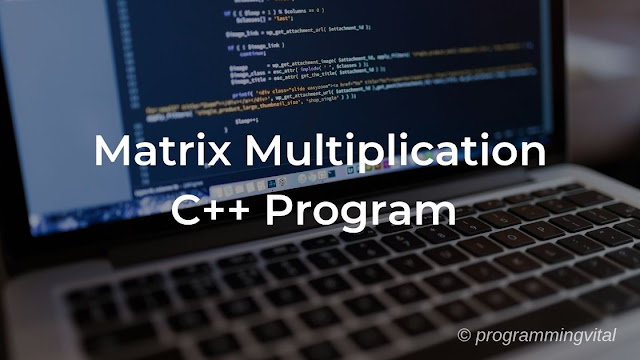 C++ Program to Perform Matrix Multiplication using Multidimensional Arrays