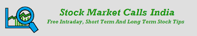 Stock Market Calls India: Free Intraday, Short Term, Long Term- Nifty, Bank Nifty and NSE Stock Tip