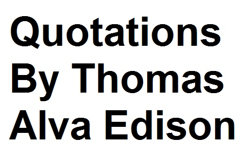 Quotations By Thomas Alva Edison