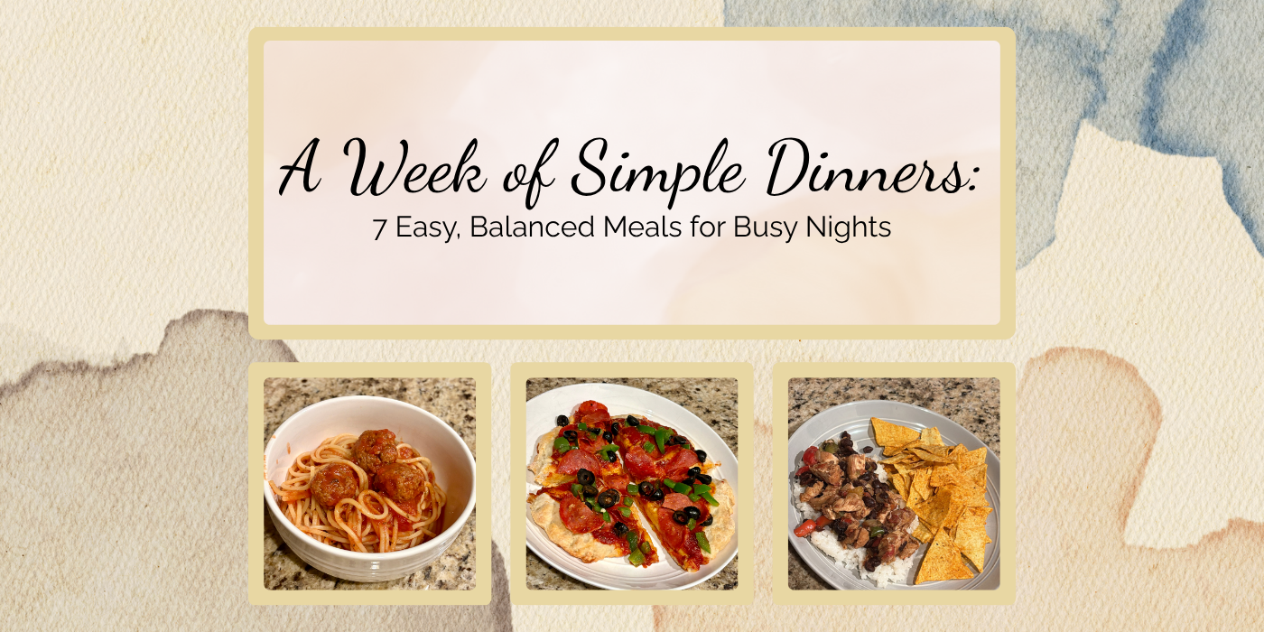 A Week of Simple Dinners: 7 Easy, Balanced Meals for Busy Nights