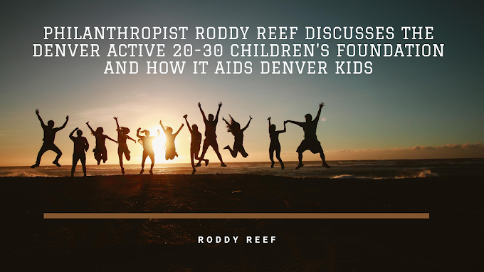 Philanthropist Roddy Reef Discusses the Denver Active 20-30 Children’s Foundation and How It Aids Denver Kids