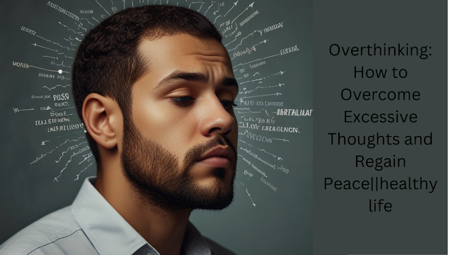 Overthinking: How to Overcome Excessive Thoughts and Regain Peace||healthy life