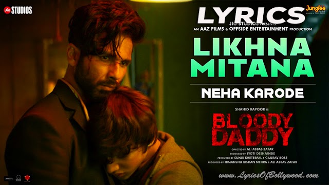 Likhna Mitana Song Lyrics | Bloody Daddy | Shahid Kapoor | Neha Karode | Anuj Garg