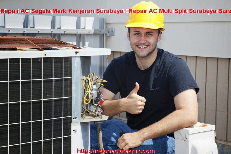 Repair AC Segala Merk Kenjeran Surabaya | Repair AC Multi Split Surabaya Barat | Indonesia Teknik
