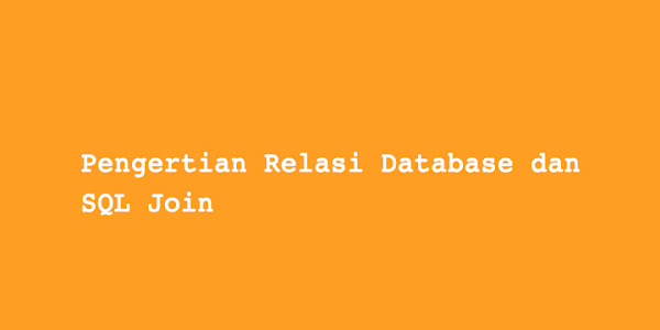 Pengertian Relasi Database dan SQL Join