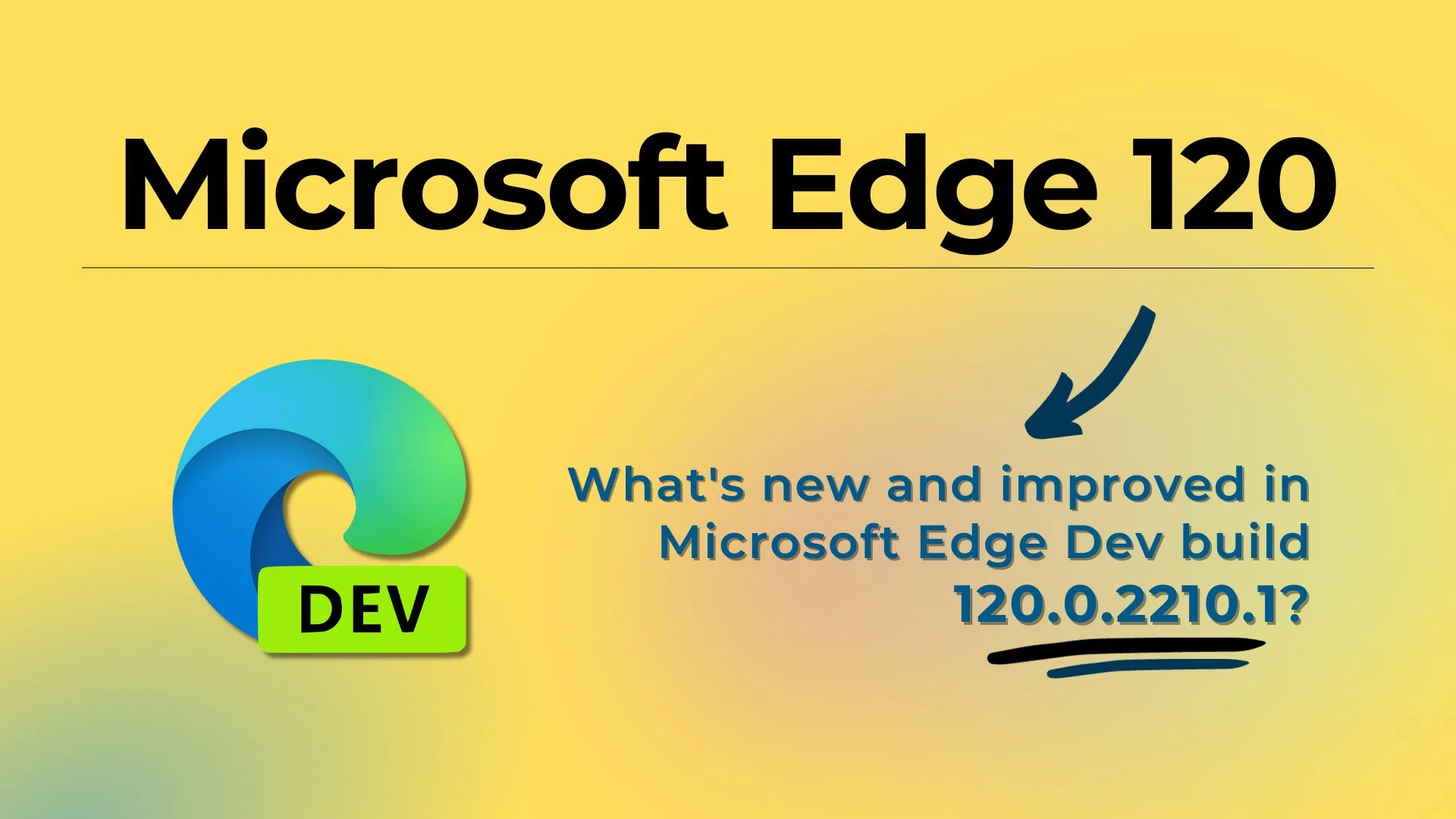 What’s new and improved in Microsoft Edge version 120.0.2210.1