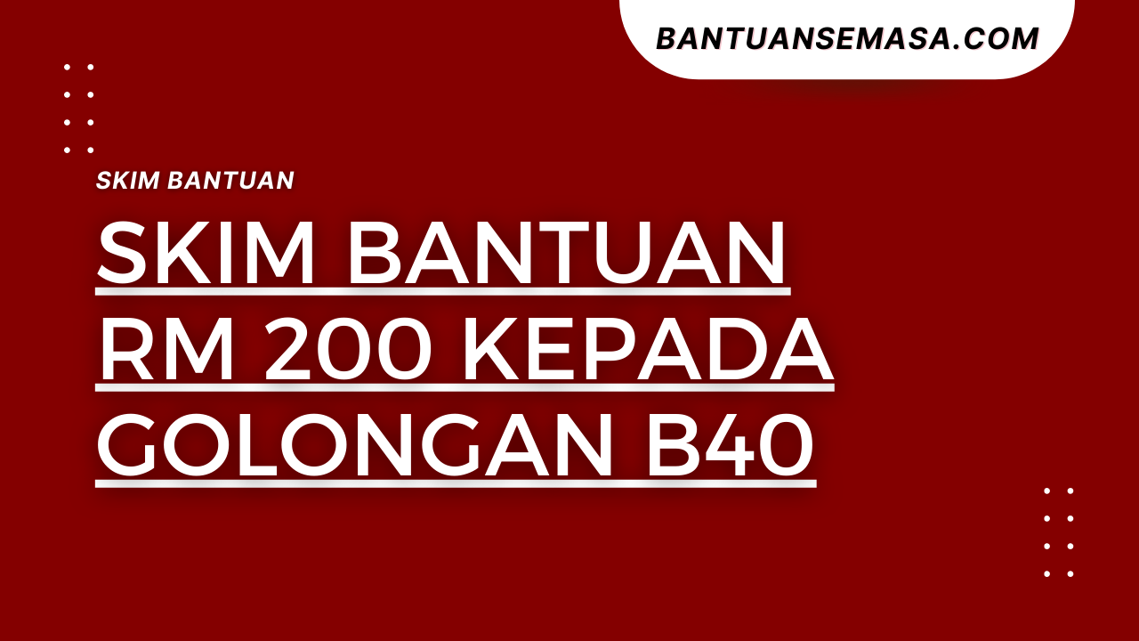 Skim Bantuan RM 200 Kepada Golongan B40