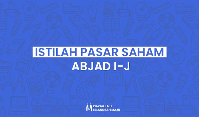 Istilah-Istilah dalam Pasar Saham dari Abjad I sampai J