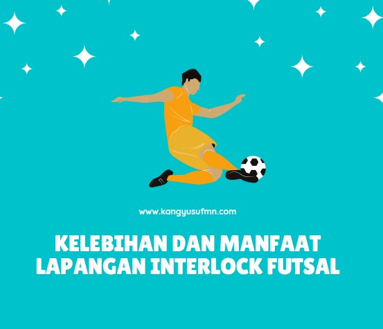 Kelebihan dan Manfaat Lapangan Interlock Futsal